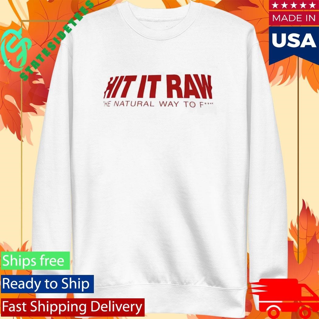 Hit It Ran The Natural Way To Fuck Shirt