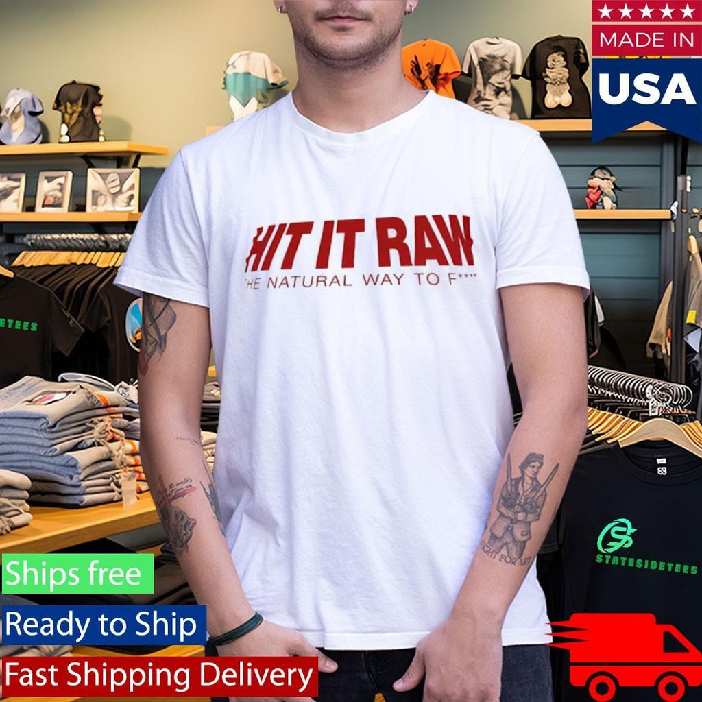 Hit It Ran The Natural Way To Fuck Shirt