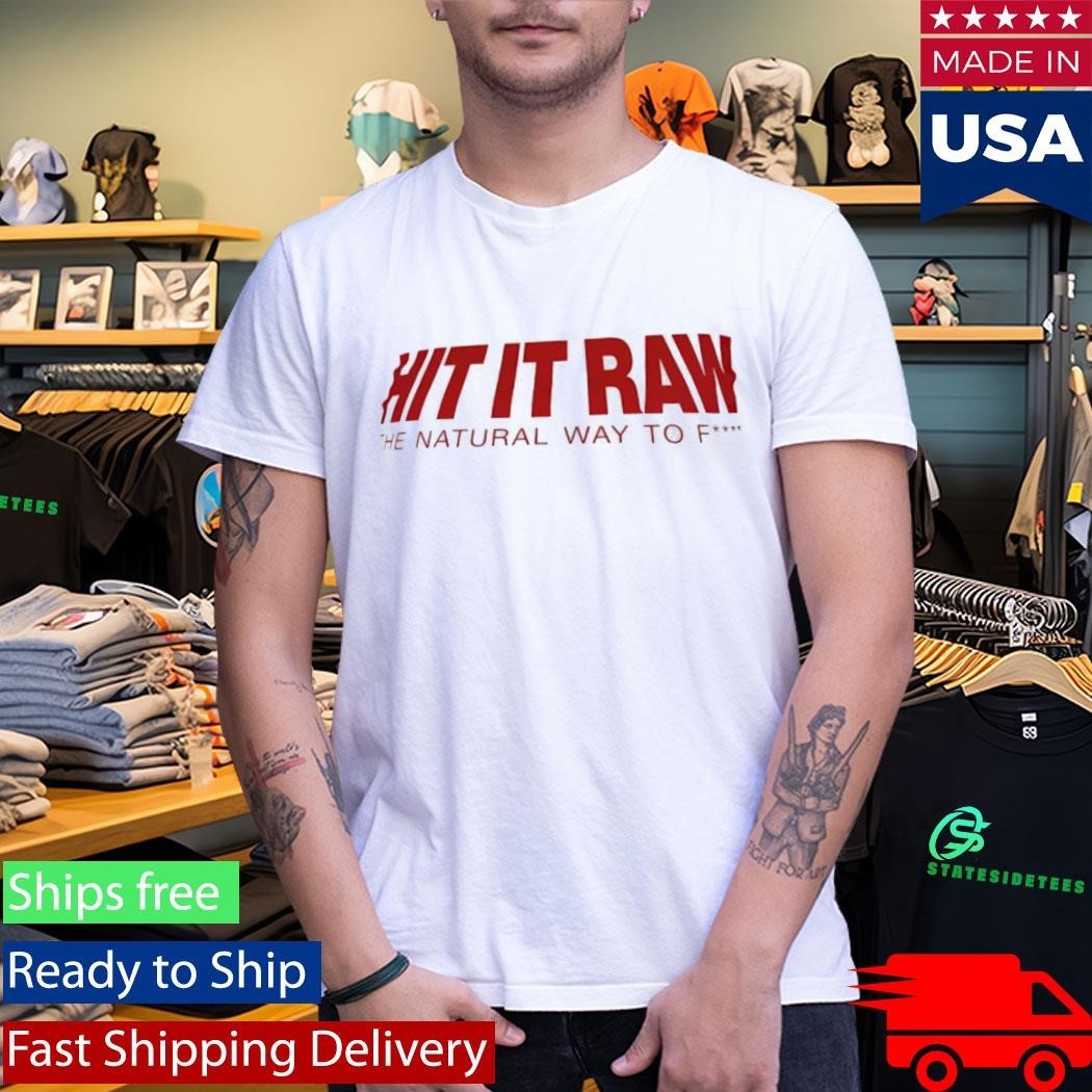 Hit It Ran The Natural Way To Fuck Shirt