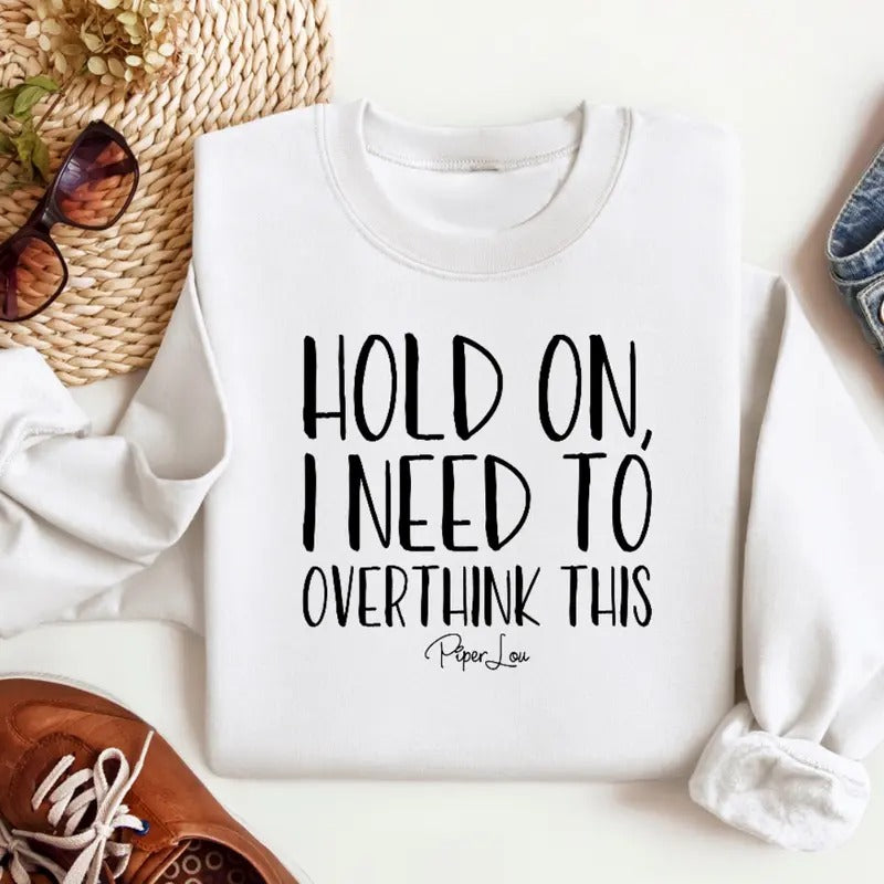 Hold On I Need To Overthink This Sweatshirt Classic Womenswear