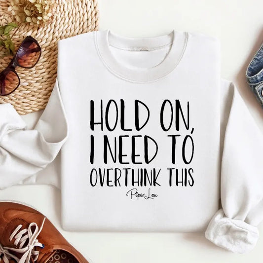 Hold On I Need To Overthink This Sweatshirt Classic Womenswear
