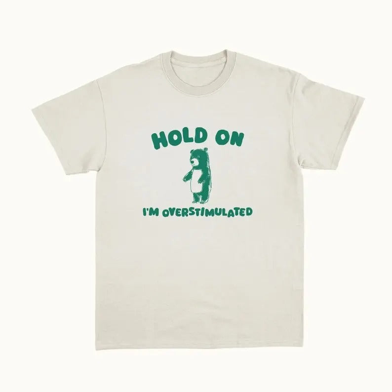 Hold On I'm Overstimulated - Unisex T Shirt Hoodie, Sweatshirt | DripVista.com