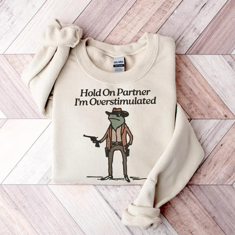 Hold On I'm Overstimulated Sweater, Western Frog Shirt, Meme Shirt, Cool Shirt, Cute Animal, Trendy Funny Frog Tee
