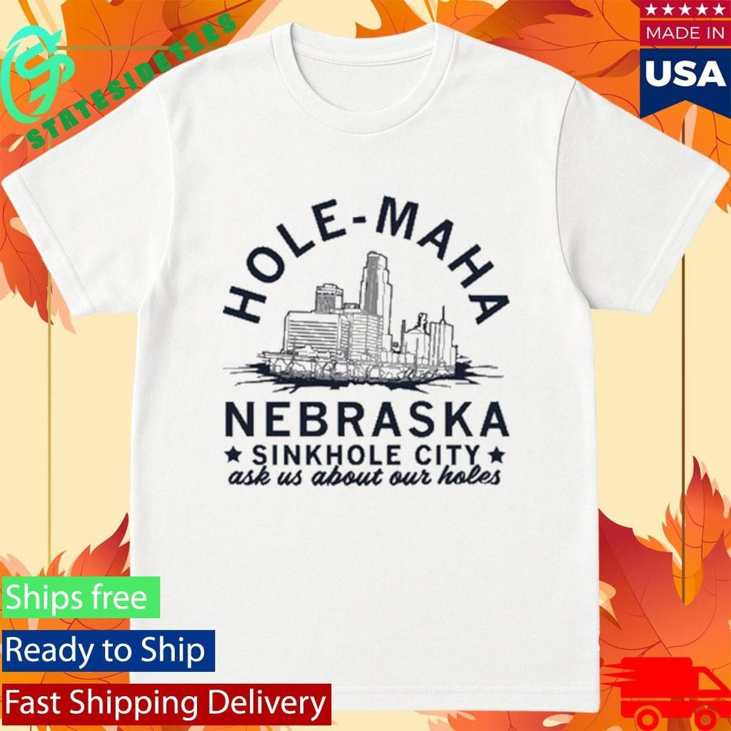 Hole Maha Nebraska Sinkhole City Shirt
