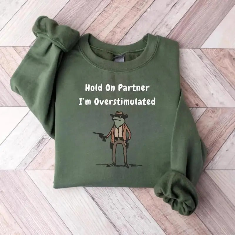Hold On Partner Im Overstimulated Cowboy T-shirt/Sweatshirt/Hoodie - Classic Fit, 100% Cotton - Menswear