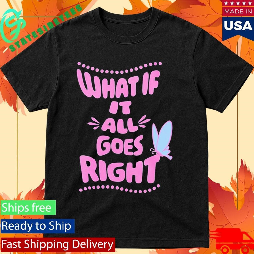 HopeScope What If It All Goes Right Inspirational Shirt