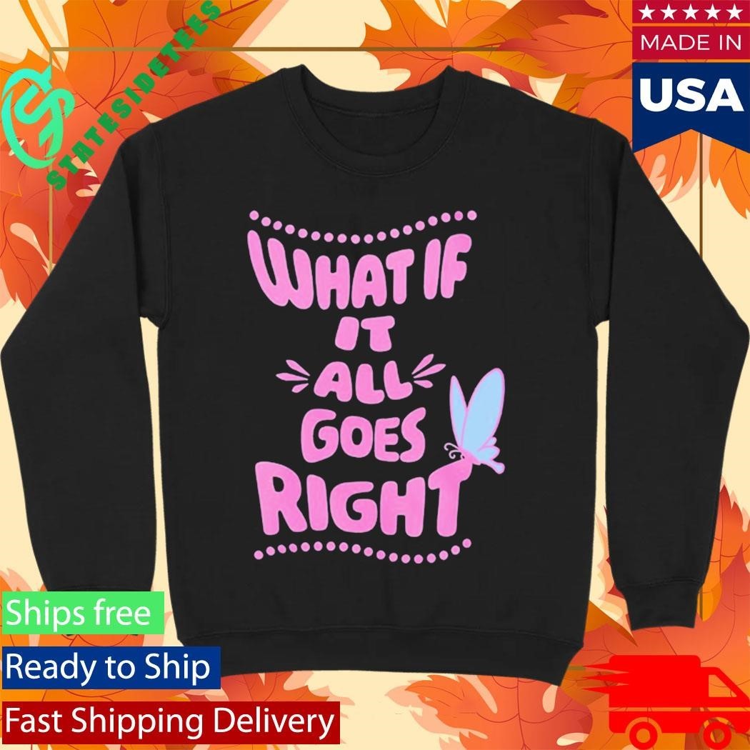 HopeScope What If It All Goes Right Inspirational Shirt