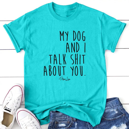FLASH SALE | My Dog And I Talk S* About You Apparel, Printed In The USA, Tee / Tank / V Neck Gray / White / Blue / Hot Pink, #sassy #cute #blackprint