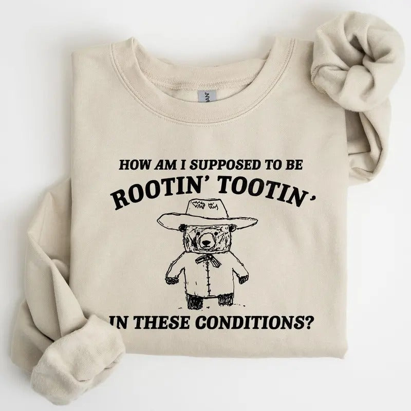How Am I Supposed To Be Rootin Tootin Sweatshirt T-Shirts, Hoodie | DripVista.com