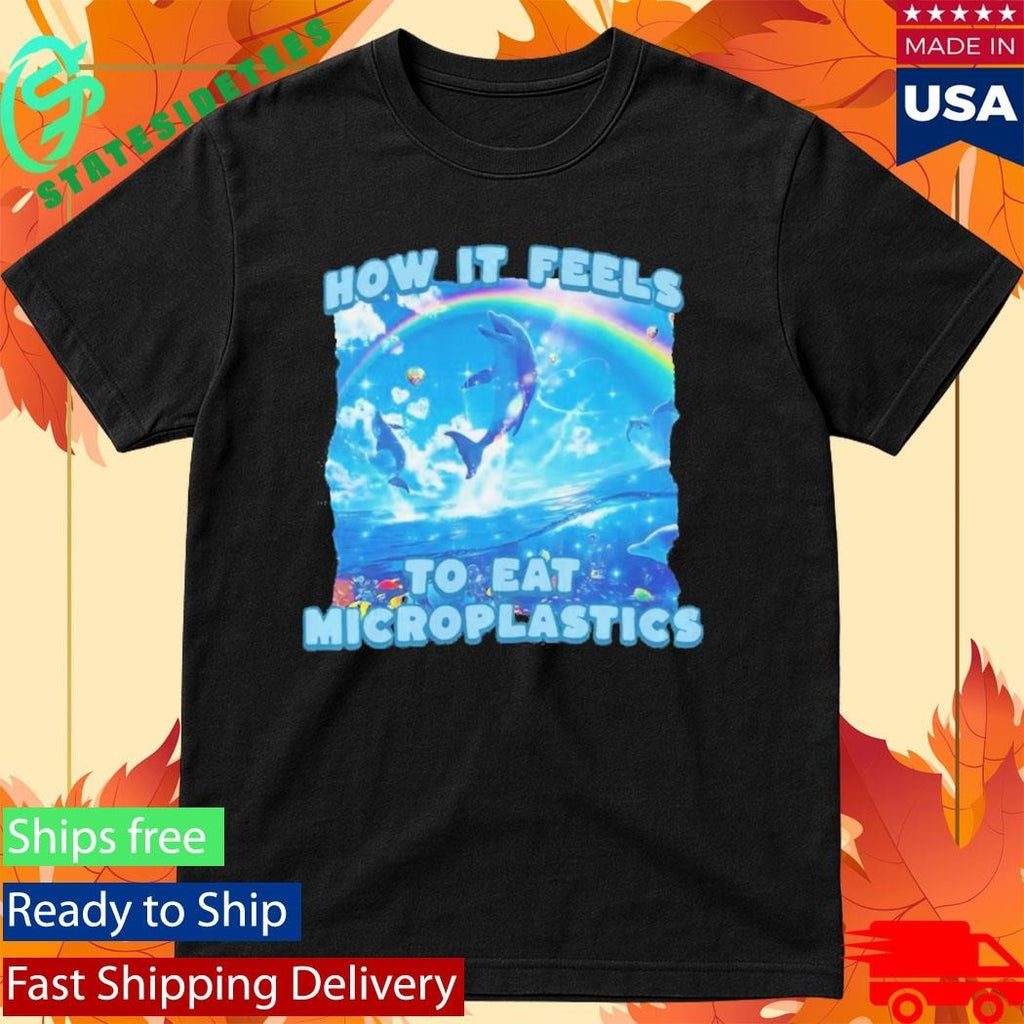 How It Feels To Eat Microplastics Shirt