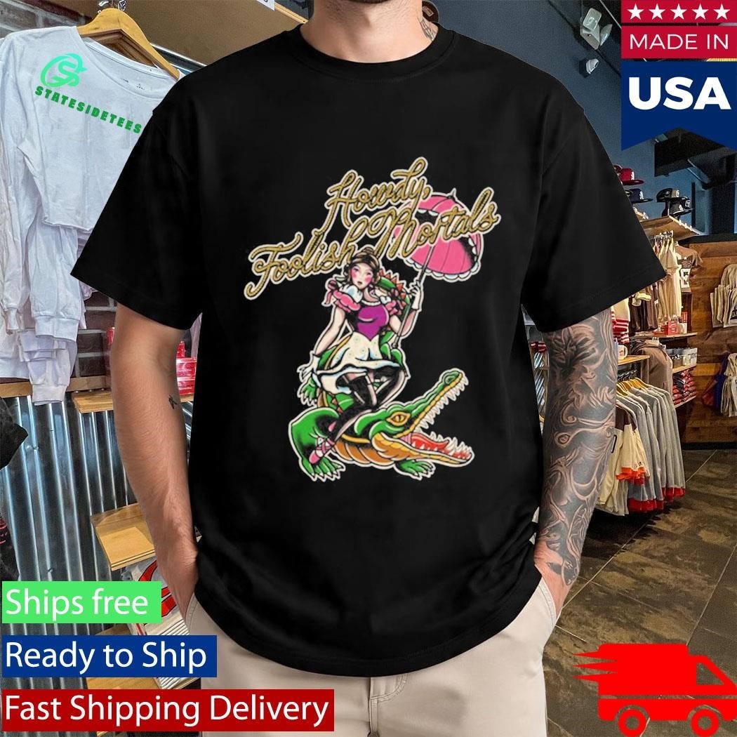 Howdy Foolish Mortals Shirt