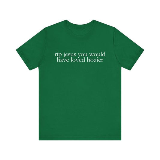 Hozier t shirt funny shirt rip jesus you would have loved Hozier band music t shirt vintage retro band tees merch gift for fans Unisex Tee