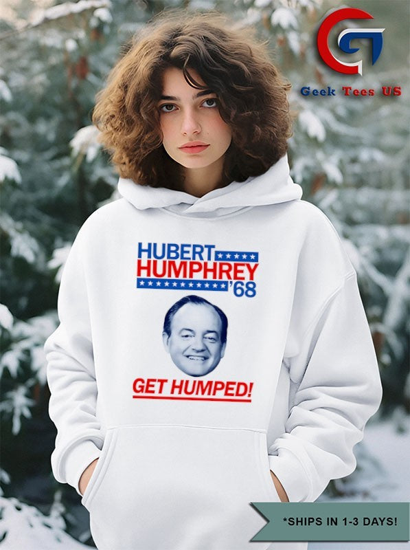 Hubert Humphrey 68 Get Humped big head shirt