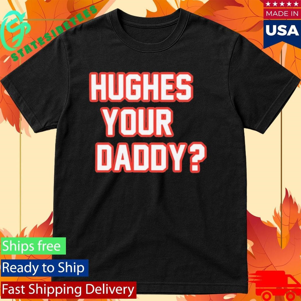 Hughes Your Daddy Shirt