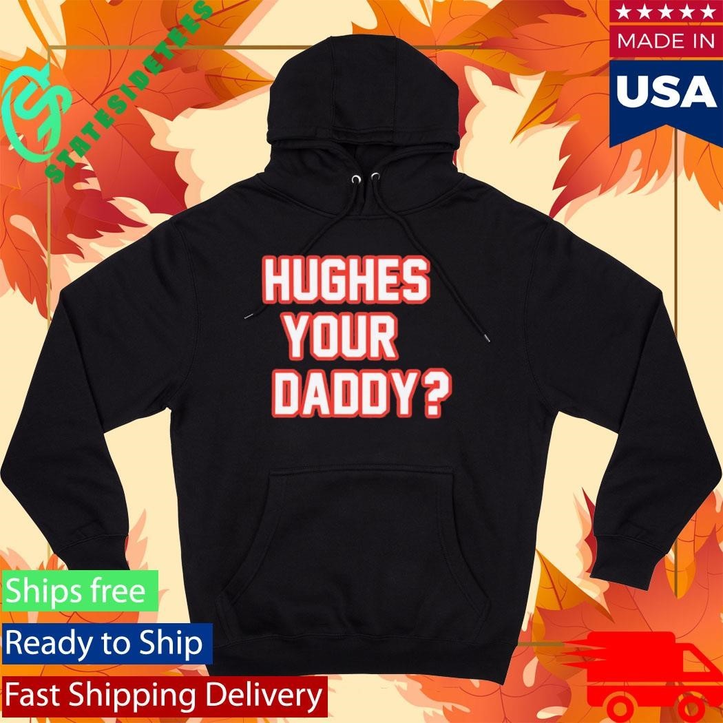 Hughes Your Daddy Shirt