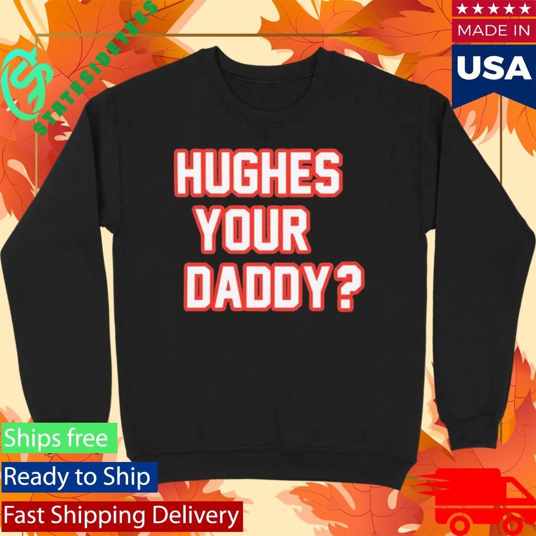 Hughes Your Daddy Shirt