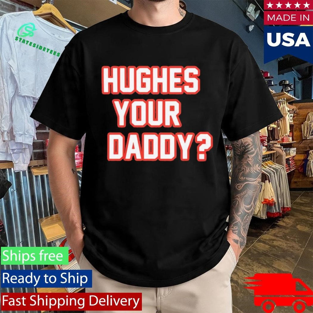 Hughes Your Daddy Shirt