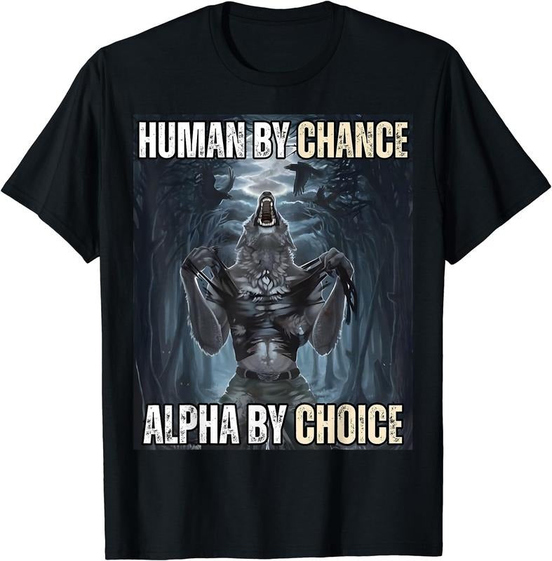Human By Chance Alpha By Choice Cool Funny Alpha Wolf Meme T-Shirt | Unisex Cotton Tee Gift, Crewneck, Short Sleeve...