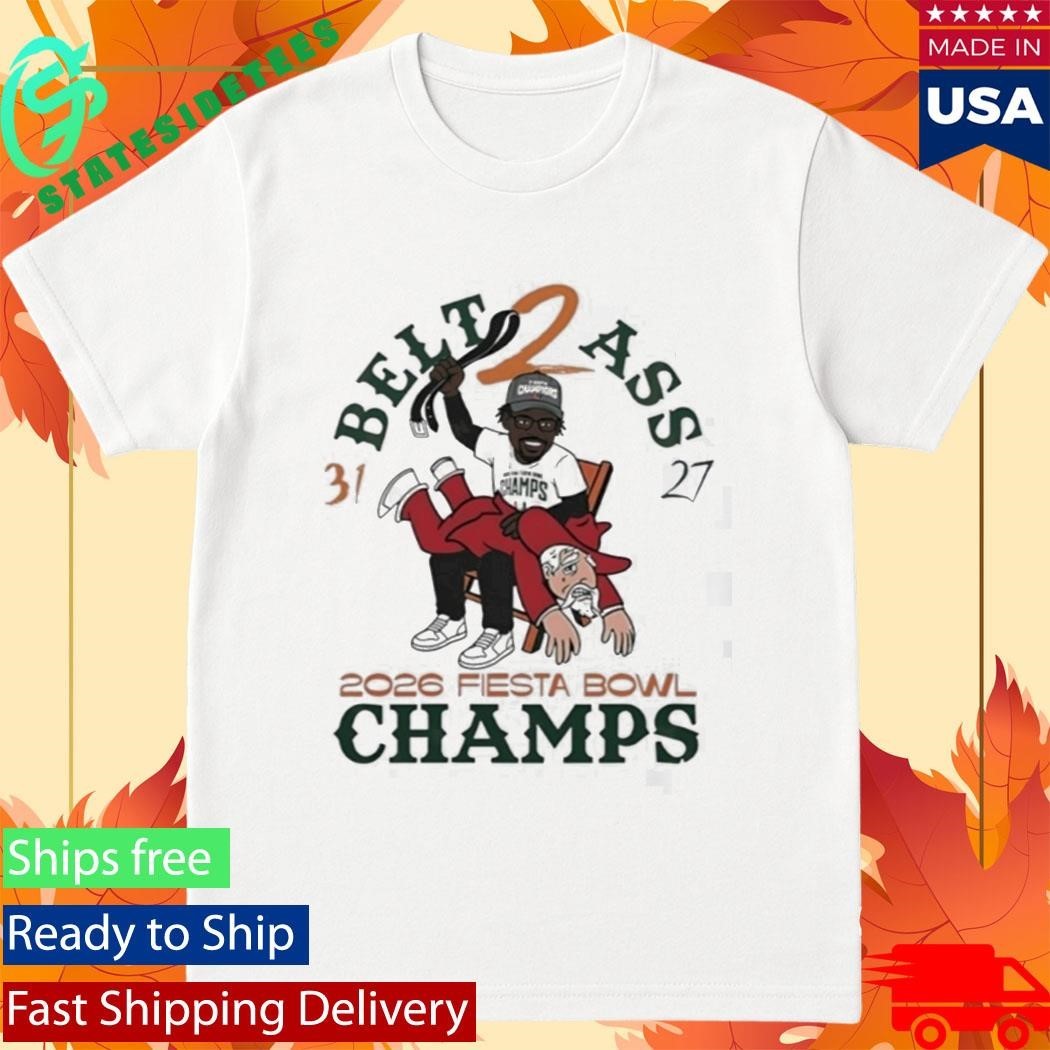 Hurricanes Belt To Ass 31 27 Fiesta Bowl Champs 2026 Shirt