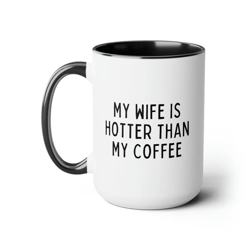 Husband Funny Coffee Mug, My Wife Is Hotter Than My Coffee, Spouse Gift Anniversary, Birthday, Valentines Novelty Gift For Husband, 11 15oz Ceramic Cup
