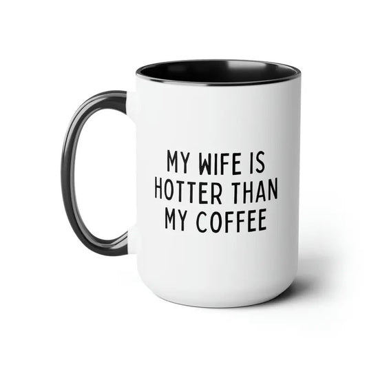 Husband Funny Coffee Mug, My Wife Is Hotter Than My Coffee, Spouse Gift Anniversary, Birthday, Valentines Novelty Gift For Husband, 11 15oz Ceramic Cup