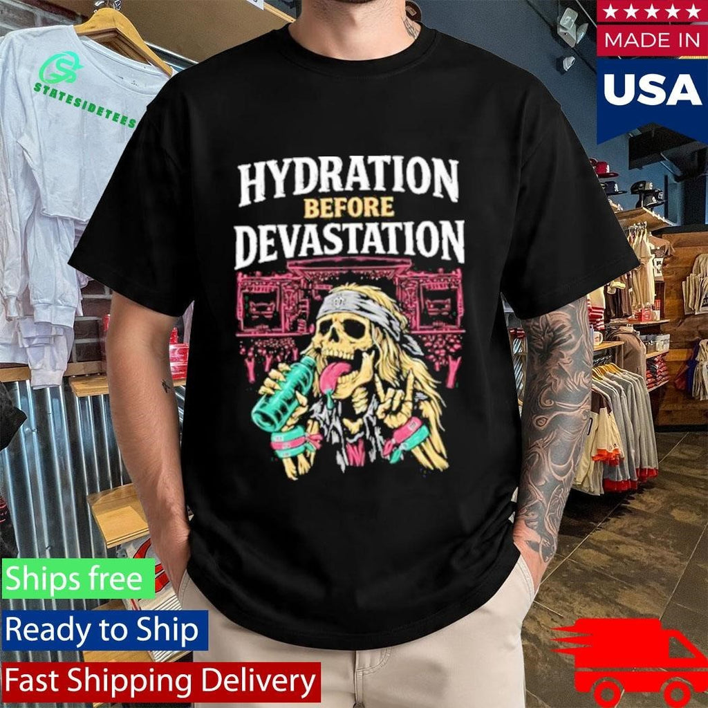 Hydration Before Devastation Shirt