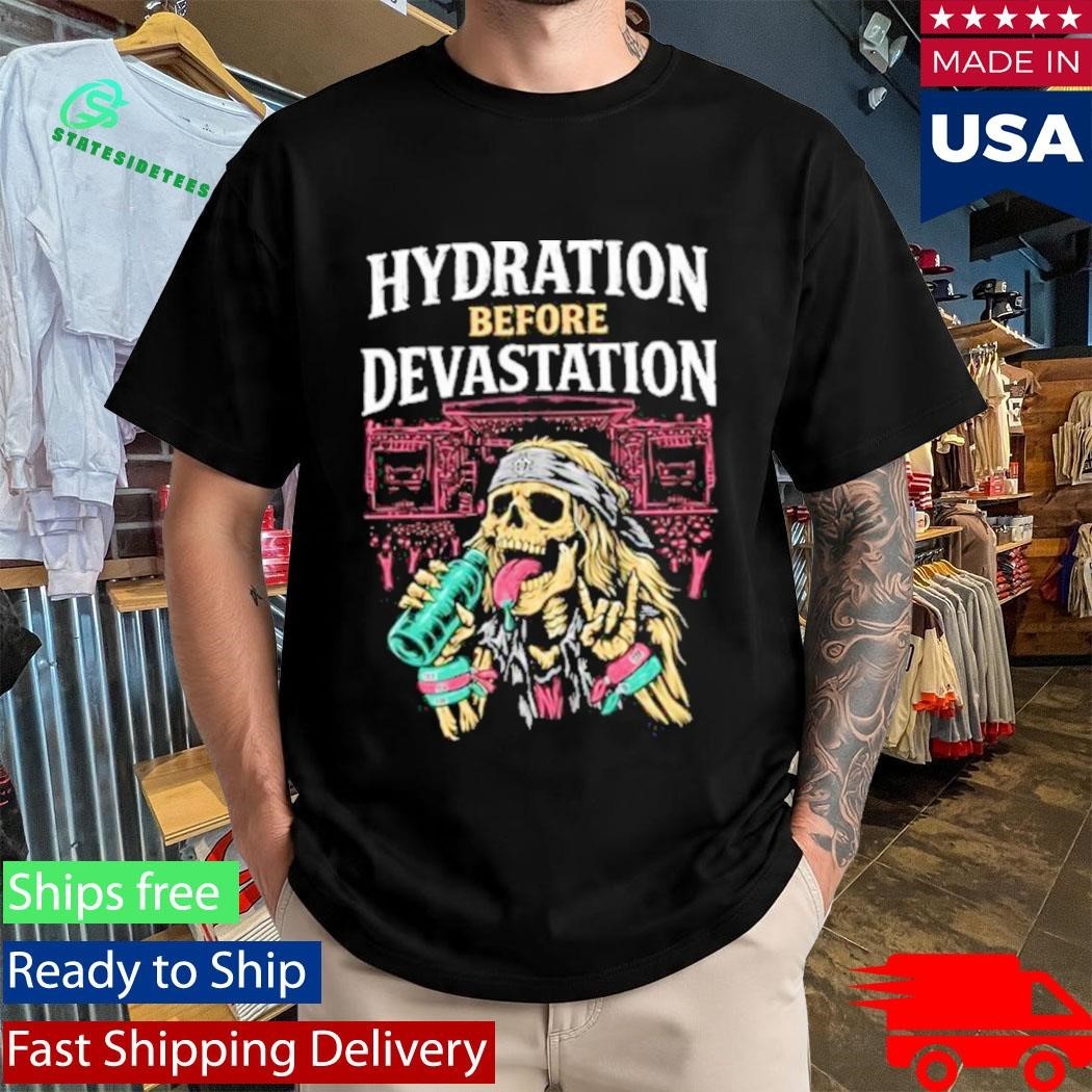 Hydration Before Devastation Shirt