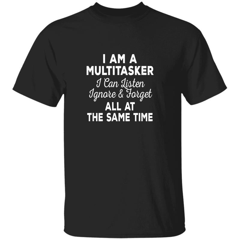 I Am A Multitasker I Can Listen Ignore & Forget T-Shirt, Funny Sarcastic Humor Tee, Witty Quote Shirt, Lazy Genius...