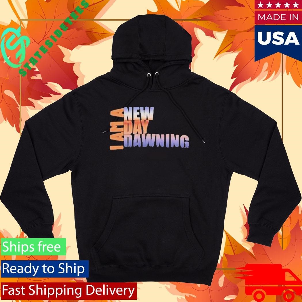 I Am A New Day Dawning Shirt