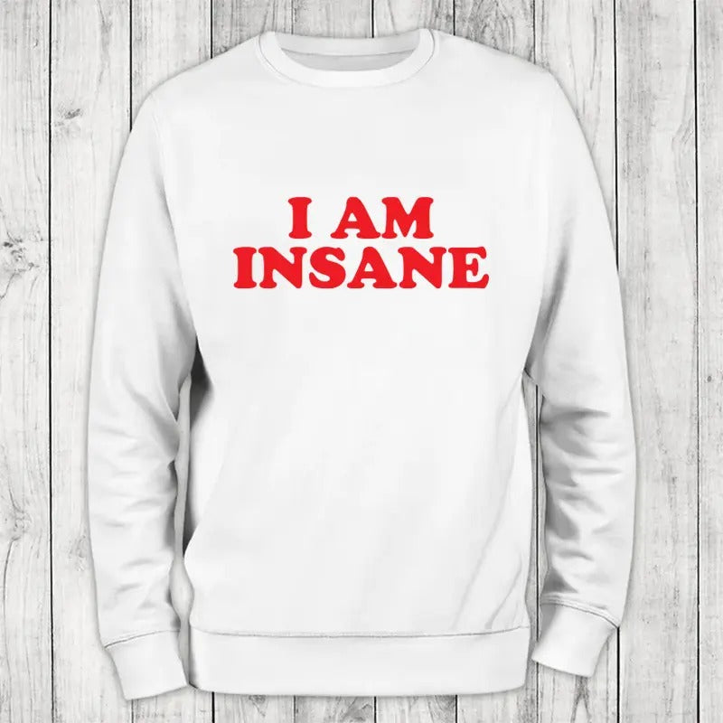 I Am Insane Sweatshirt Classic Womenswear T-Shirts, Hoodie | DripVista.com