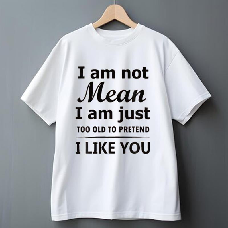 I Am Not Mean I Am Just Too Old to Pretend T-Shirt Letter Print Pure Cotton Casual Street Style Crew Neck Short Sleeve Tops Trendy for Women for Men