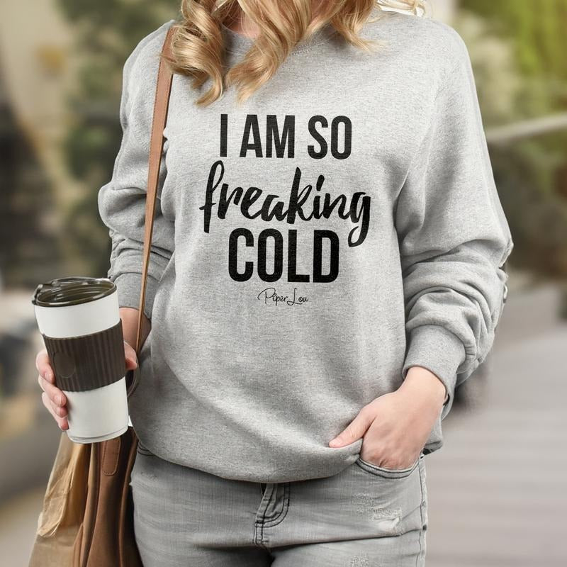 I Am So Freaking Cold Sweatshirt Womenswear T-Shirts, Hoodie | DripVista.com