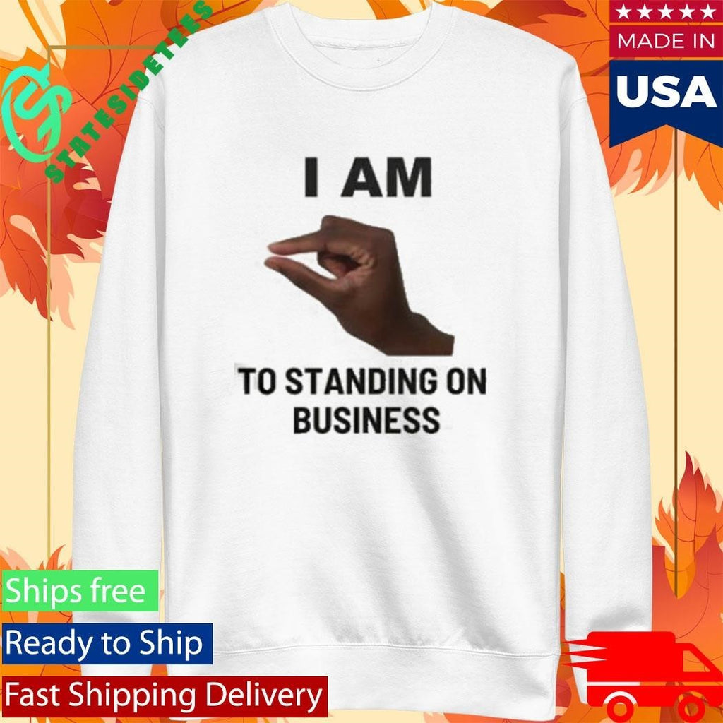 I Am This Close To Standing On Business Shirt