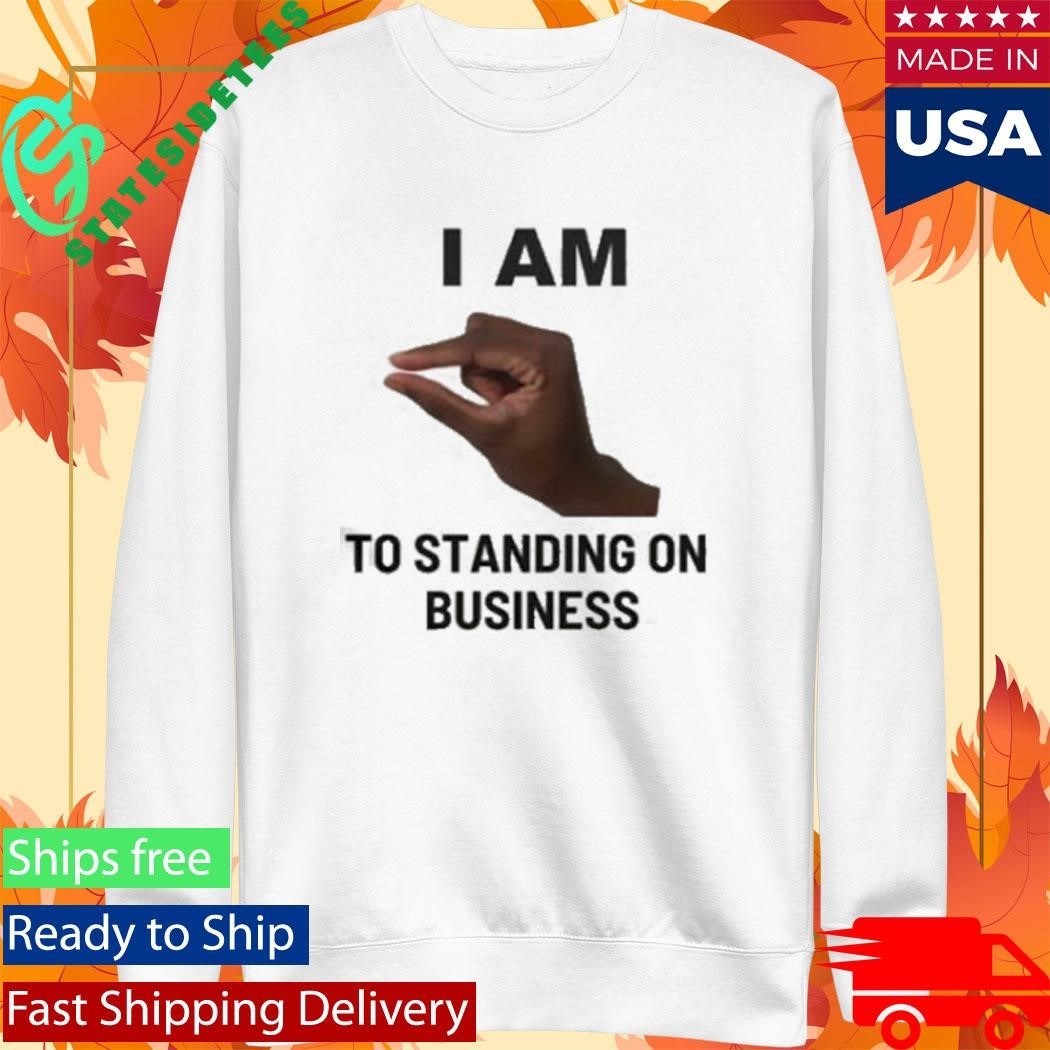 I Am This Close To Standing On Business Shirt
