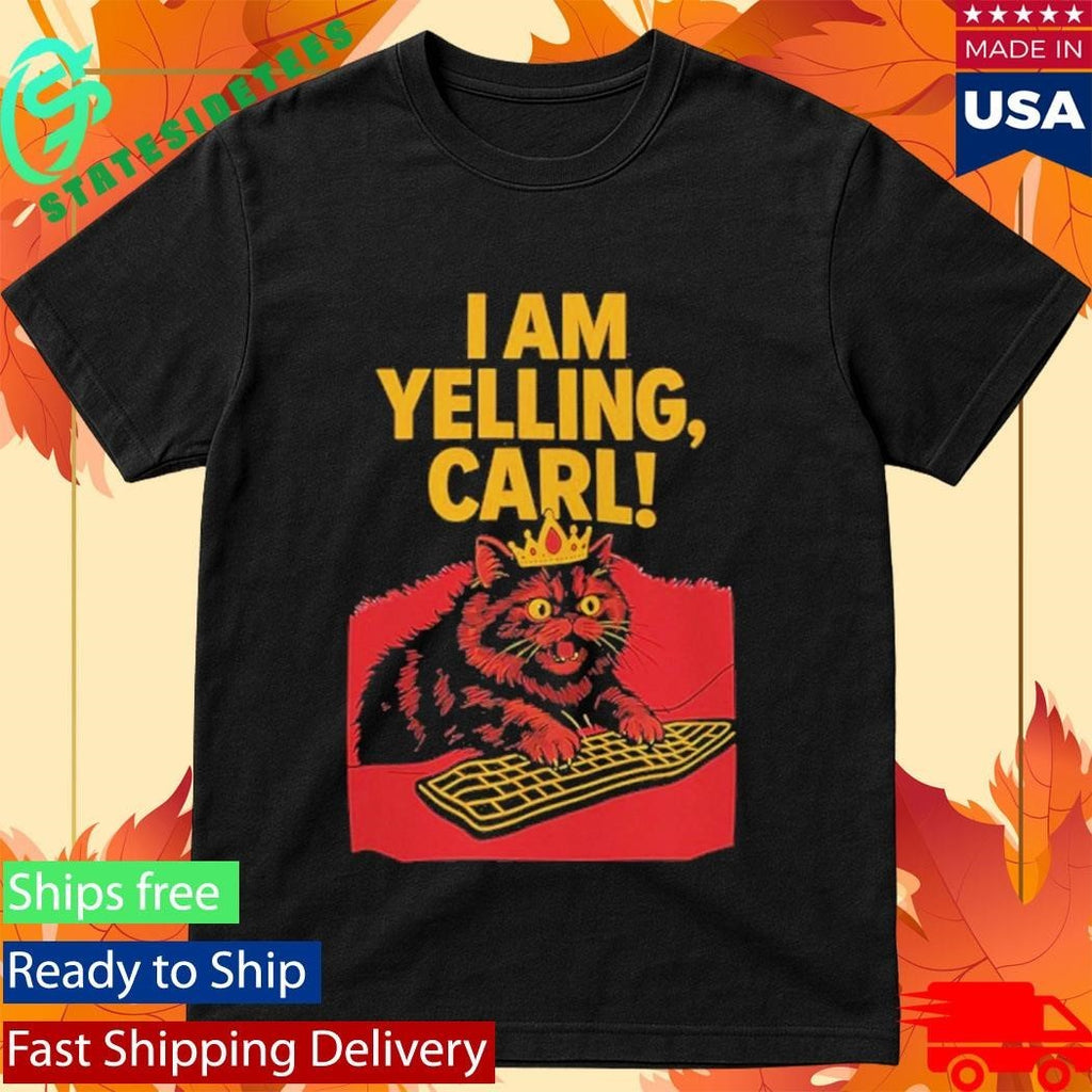 I Am Yelling Carl Cat Shirt