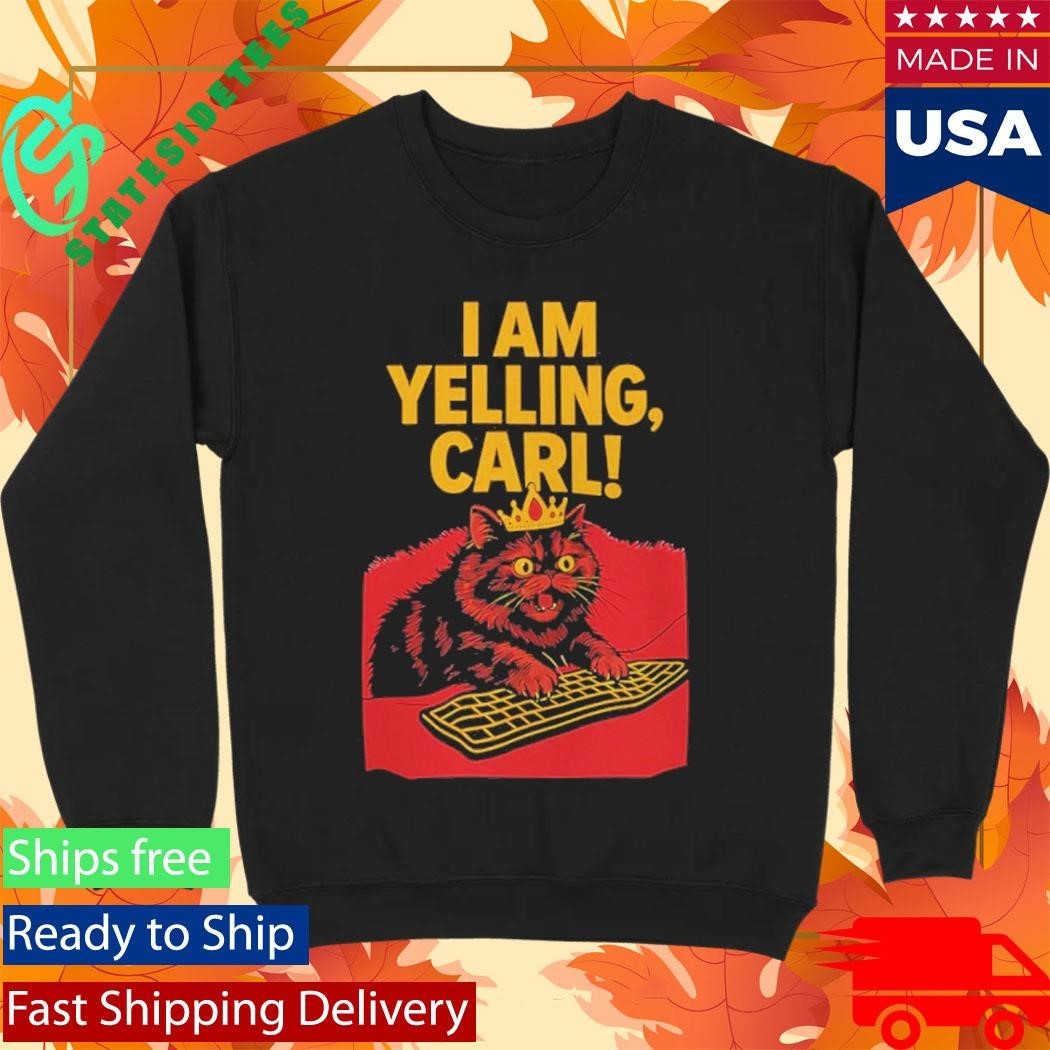 I Am Yelling Carl Cat Shirt