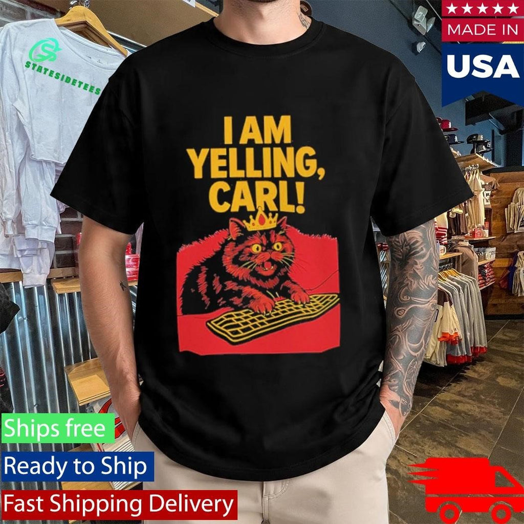 I Am Yelling Carl Cat Shirt