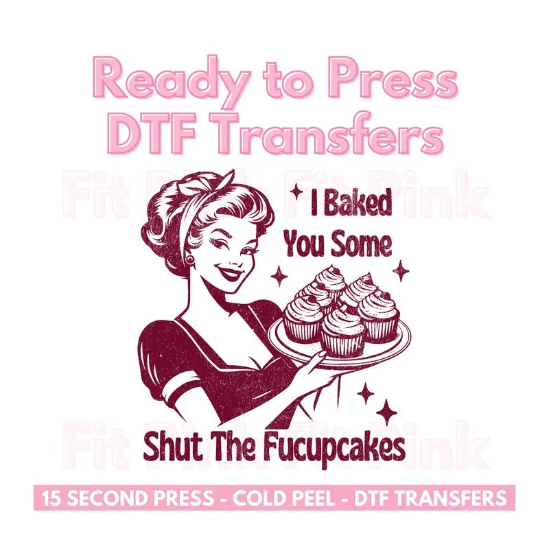 I Baked You Some Shut The Fucupcakes Distressed DTF Transfers Ready to Press Direct to Film - Trendy Vintage Transfers 10.5"w x 11.5"h