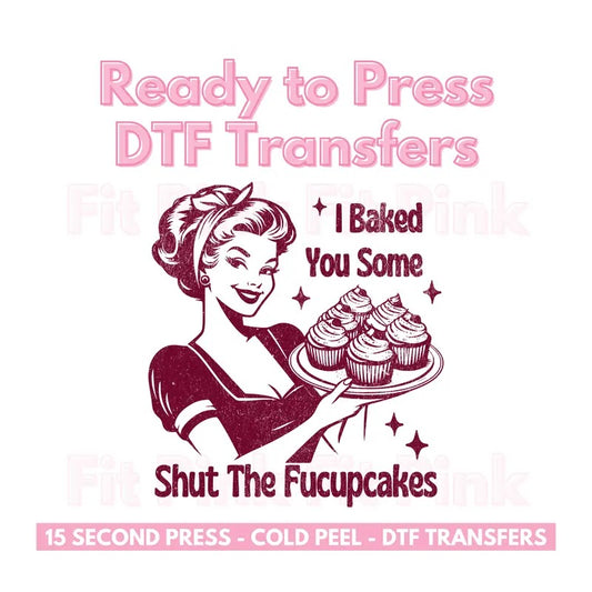 I Baked You Some Shut The Fucupcakes Distressed DTF Transfers Ready to Press Direct to Film - Trendy Vintage Transfers 10.5"w x 11.5"h