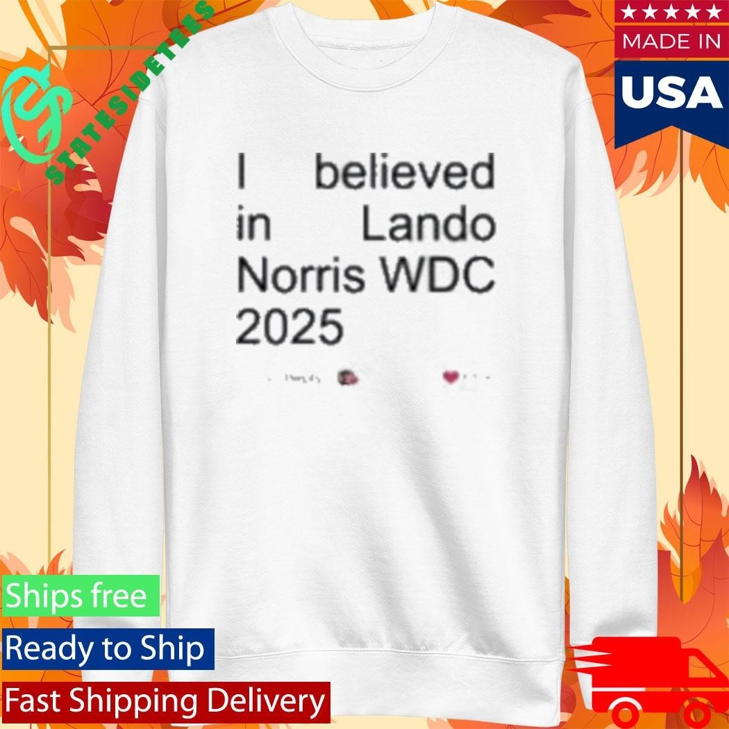 I Believed In Lando Norris Wdc 2025 Shirt