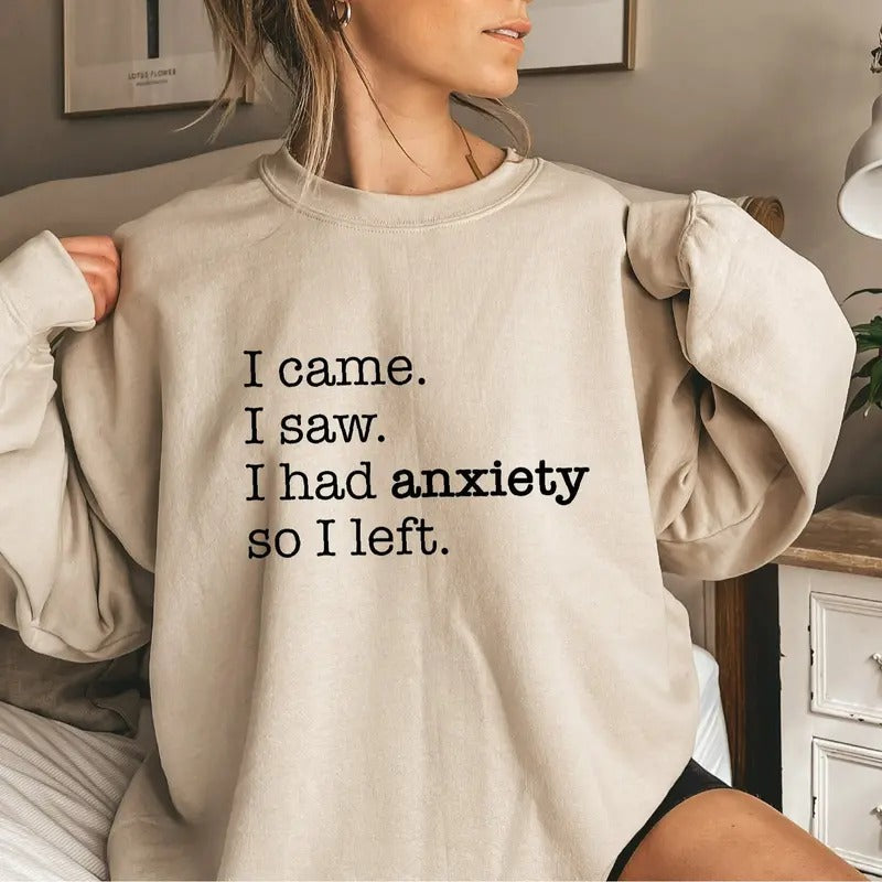 I Came I Saw I Had Anxiety So I Left Sweatshirt Casual Street Style Fleece Fabric Crewneck Pullover Sweatshirt Tops Trendy for Unisex, Perfect Gifts