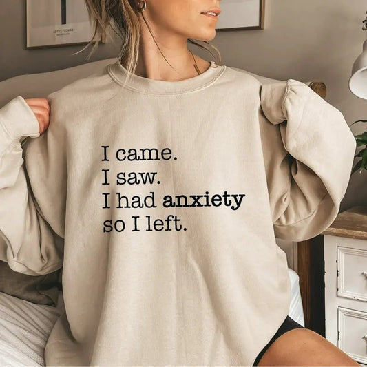 I Came I Saw I Had Anxiety So I Left Sweatshirt Casual Street Style Fleece Fabric Crewneck Pullover Sweatshirt Tops Trendy for Unisex, Perfect Gifts