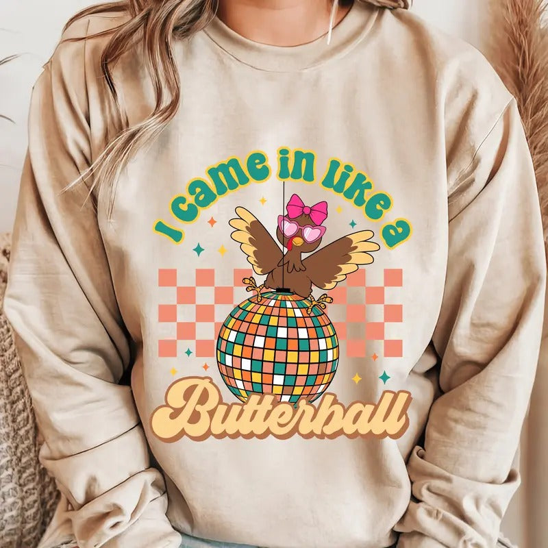 I Came in Like a Butterball Thanksgiving Sweatshirt. Funny Thanksgiving Unisex Pullover Crewneck Sweatshirt.