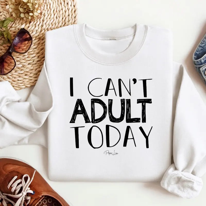 I Can't Adult Today Sweatshirt Classic Womenswear T-Shirts, Hoodie | DripVista.com