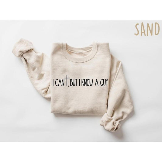 I Can't But I Know A Guy Faith Based Shirt, Jesus Lover Sweatshirt, Christian Religious Women Outfit, Bible Verse Shirt, Faith Cross Gift
