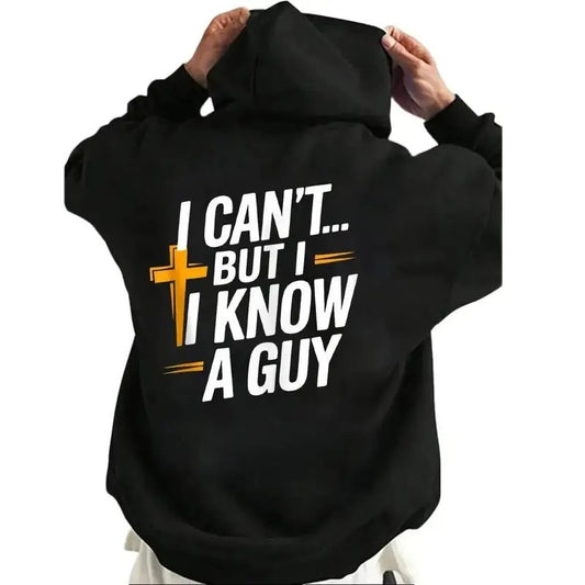 I Can't But I Know A Guy, Funny Christian Hoodie Casual Street Style Fleece Fabric Pullover Sweatshirt for Women for Men, Perfect Gift