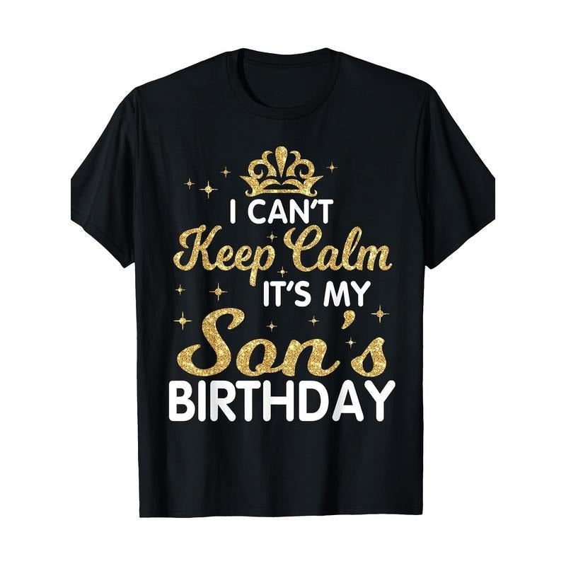 I Can't Keep Calm It's My Son Birthday Happy Mother Father T-Shirt Made in USA Hoodie, Sweatshirt | DripVista.com