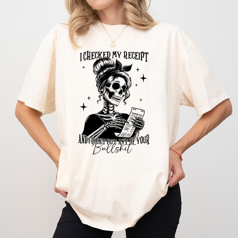 I Checked My Receipt And I Did Not Buy Any Of Your Bull Shirt Comfort Colors, Funny Saying Crewneck Women Tee, Sarcastic...