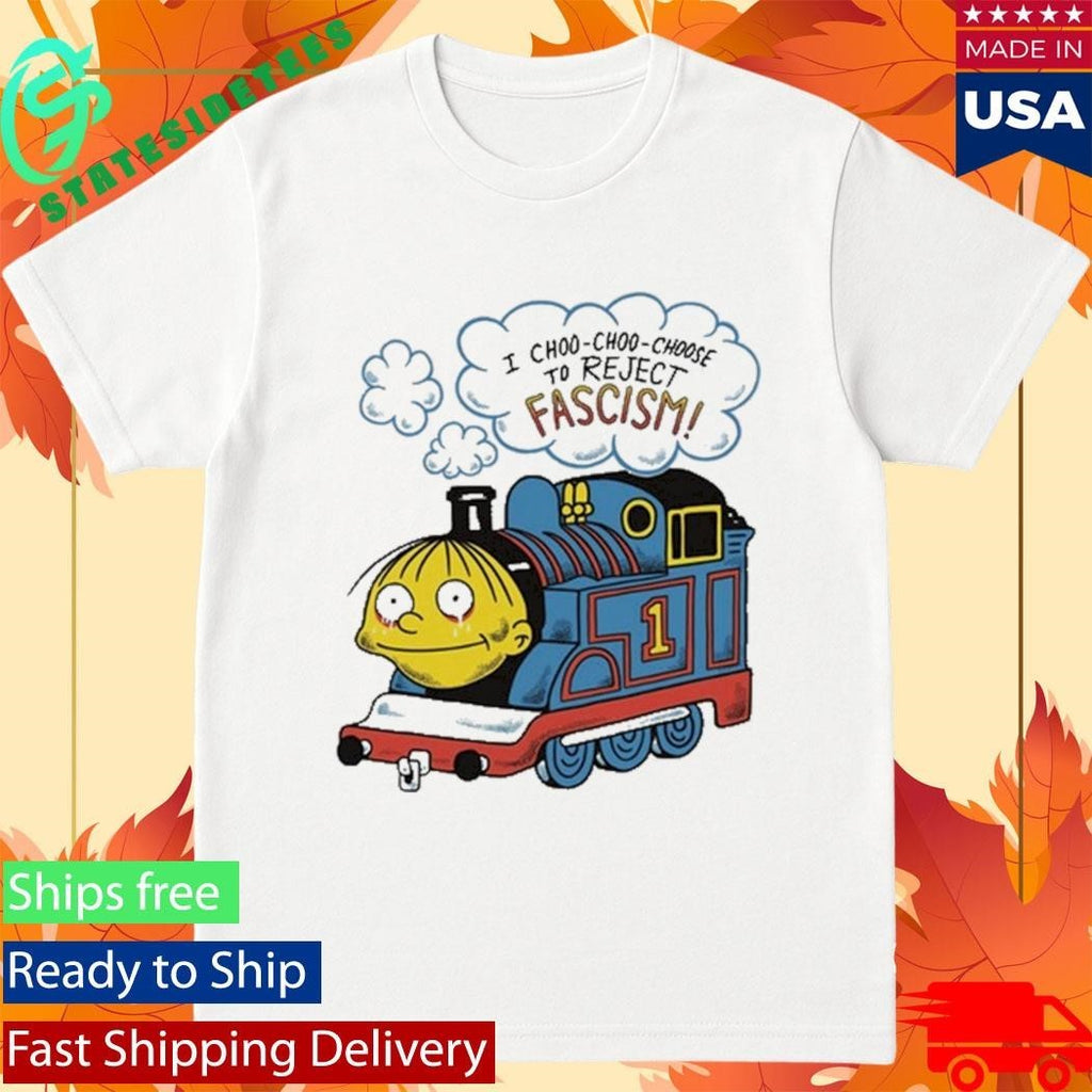 I Choo-Choo-Choose To Reject Fascism Ralph Wiggum Shirt