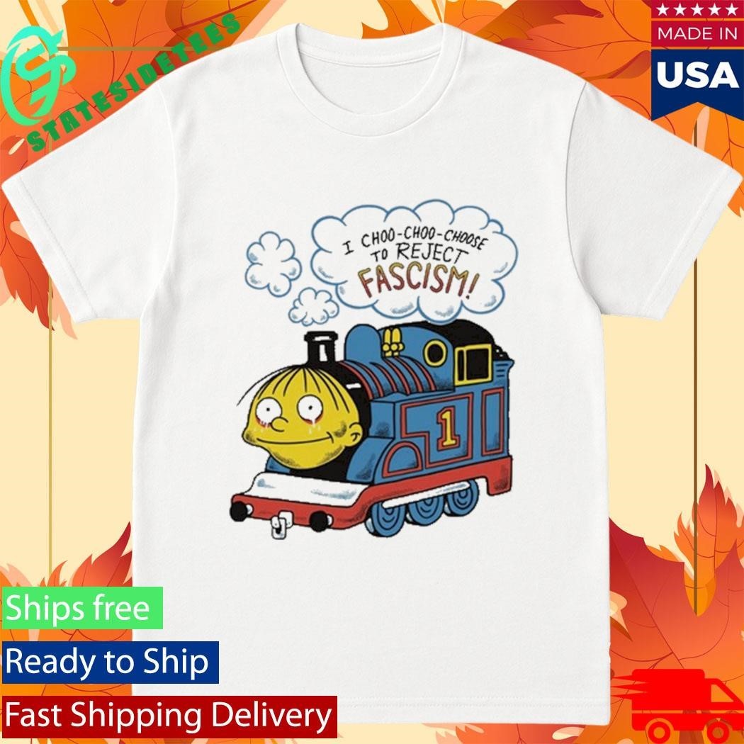 I Choo-Choo-Choose To Reject Fascism Ralph Wiggum Shirt